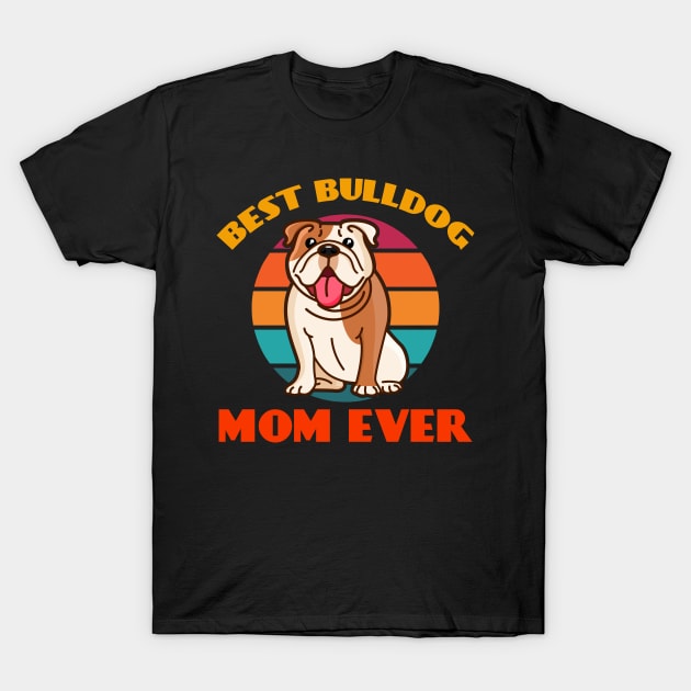 Best Bulldog Mama Mom Ever Mothers Day Dog puppy Lover Cute Sunser Retro T-Shirt by Meteor77